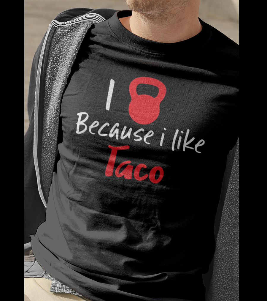 I Kettlebell Because I Like Taco T-Shirt