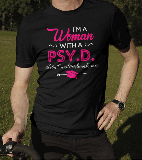 I'm A Woman With A PsyD Don't Underestimate Me Graduation Cap Arrow T-Shirt