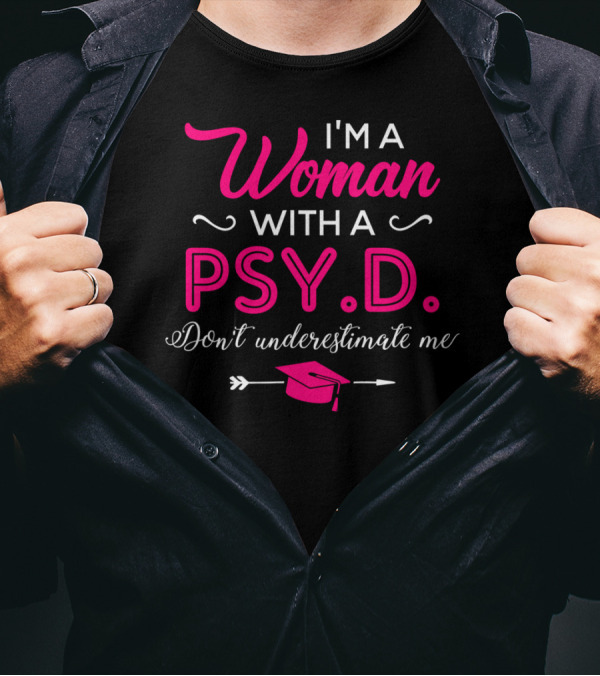 I'm A Woman With A PsyD Don't Underestimate Me Graduation Cap Arrow T-Shirt