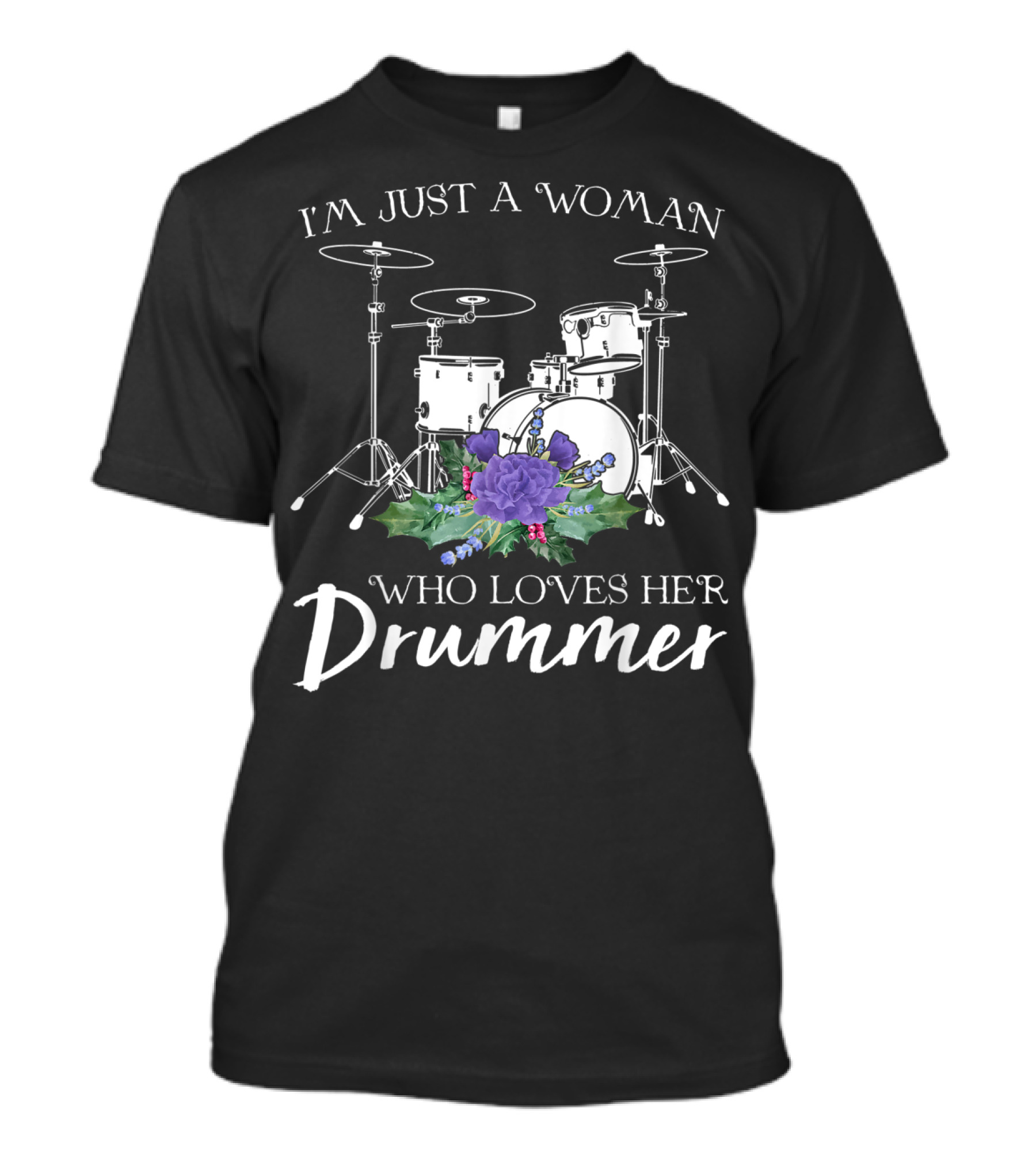 I'm Just A Woman Who Loves Her Drummer Drum Set With Purple Flowers T-Shirt
