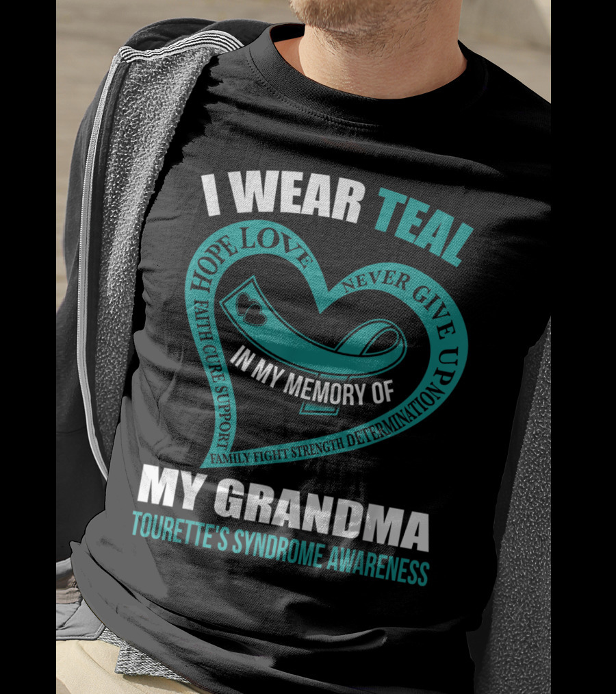 I Wear Teal Hope Love Faith Cure Support Family Fight Strength Determination Never Give Up In My Memory Of My Grandma Tourette's Syndrome Awareness T-Shirt