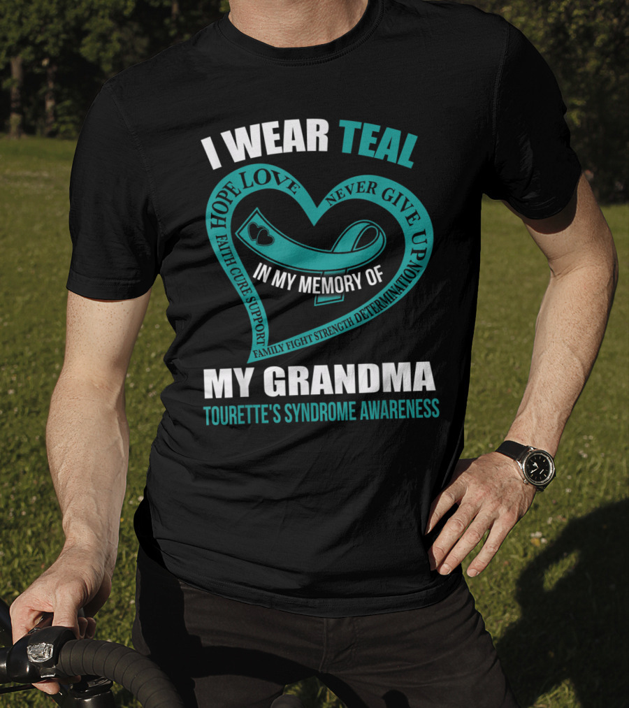 I Wear Teal Hope Love Faith Cure Support Family Fight Strength Determination Never Give Up In My Memory Of My Grandma Tourette's Syndrome Awareness T-Shirt
