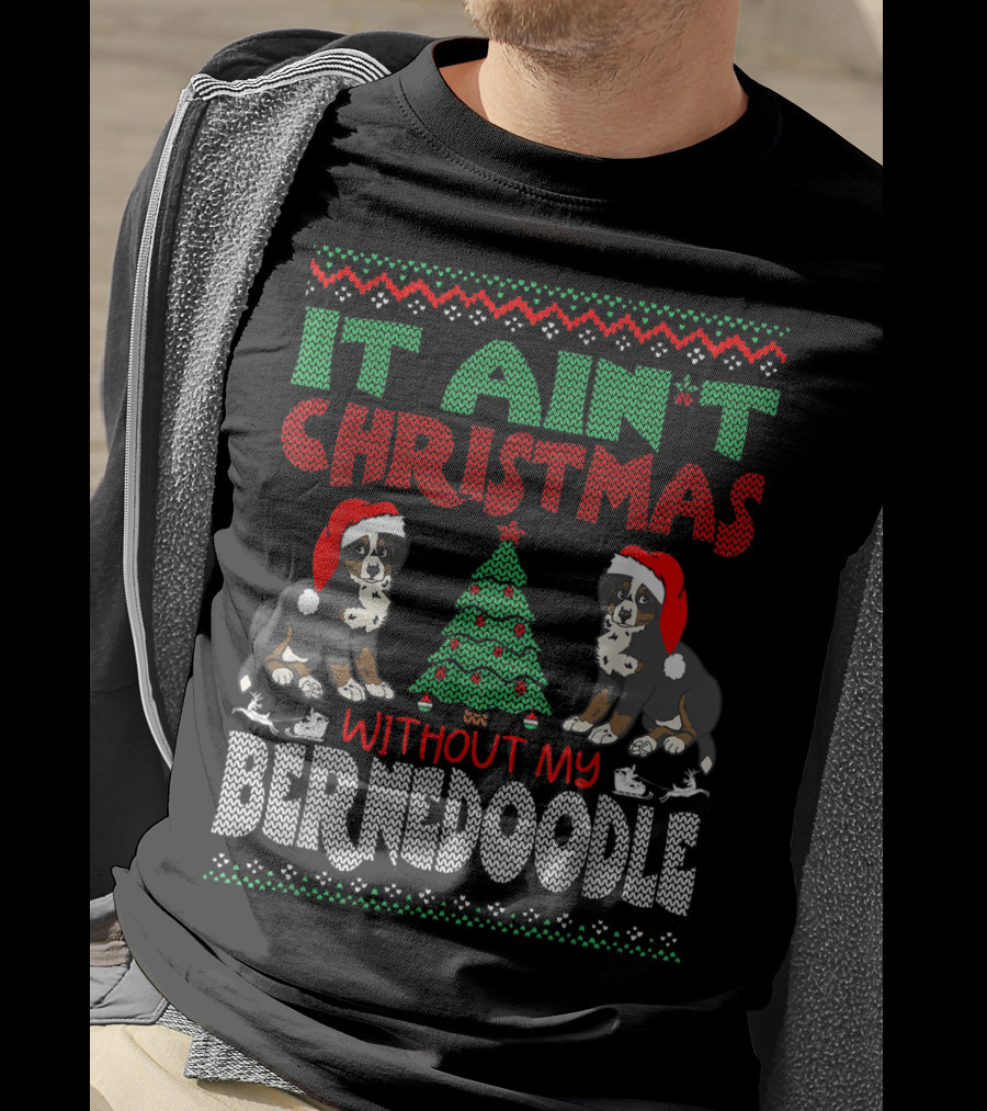 It Ain't Christmas Without My Bernese Mountain Dog Cross Breed Wearing Santa Hat And Christmas Tree T-Shirt