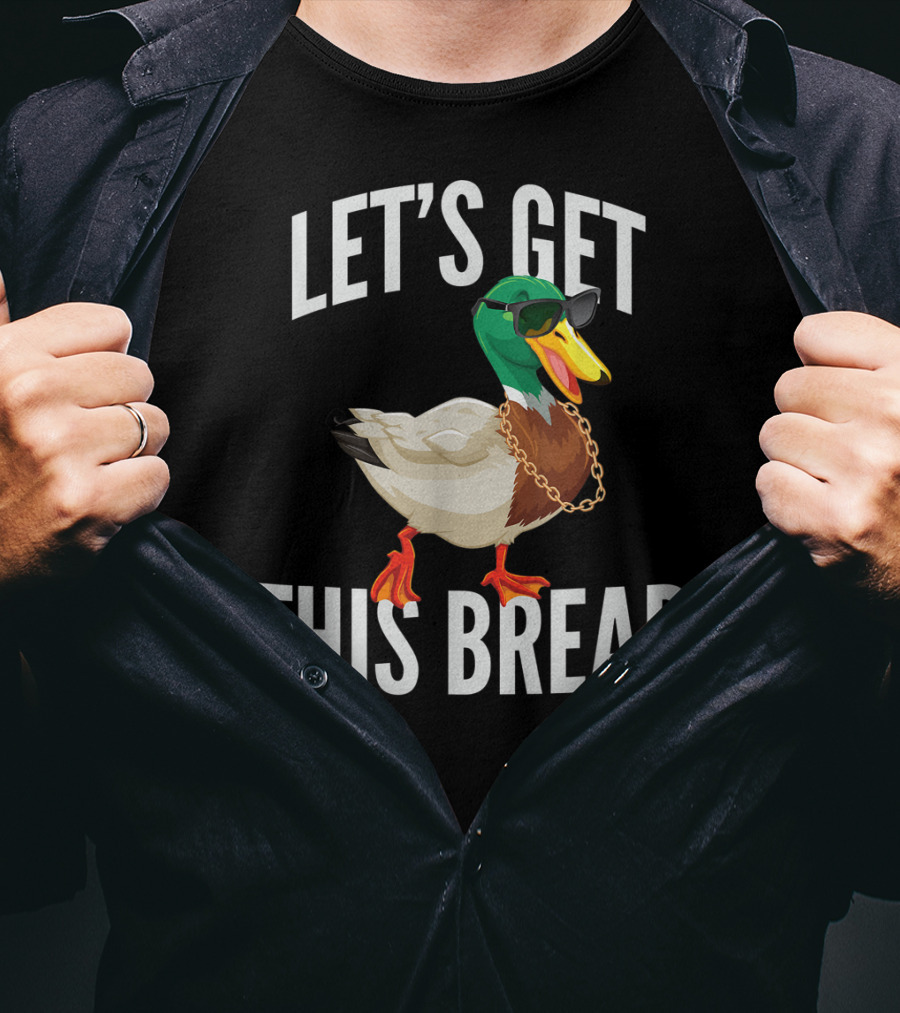 Let's Get This Bread Cool Duck With Sunglasses And Chain T-Shirt
