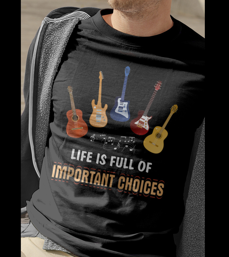 Life Is Full Of Important Choices With Guitar Variations And Musical Notes T-Shirt
