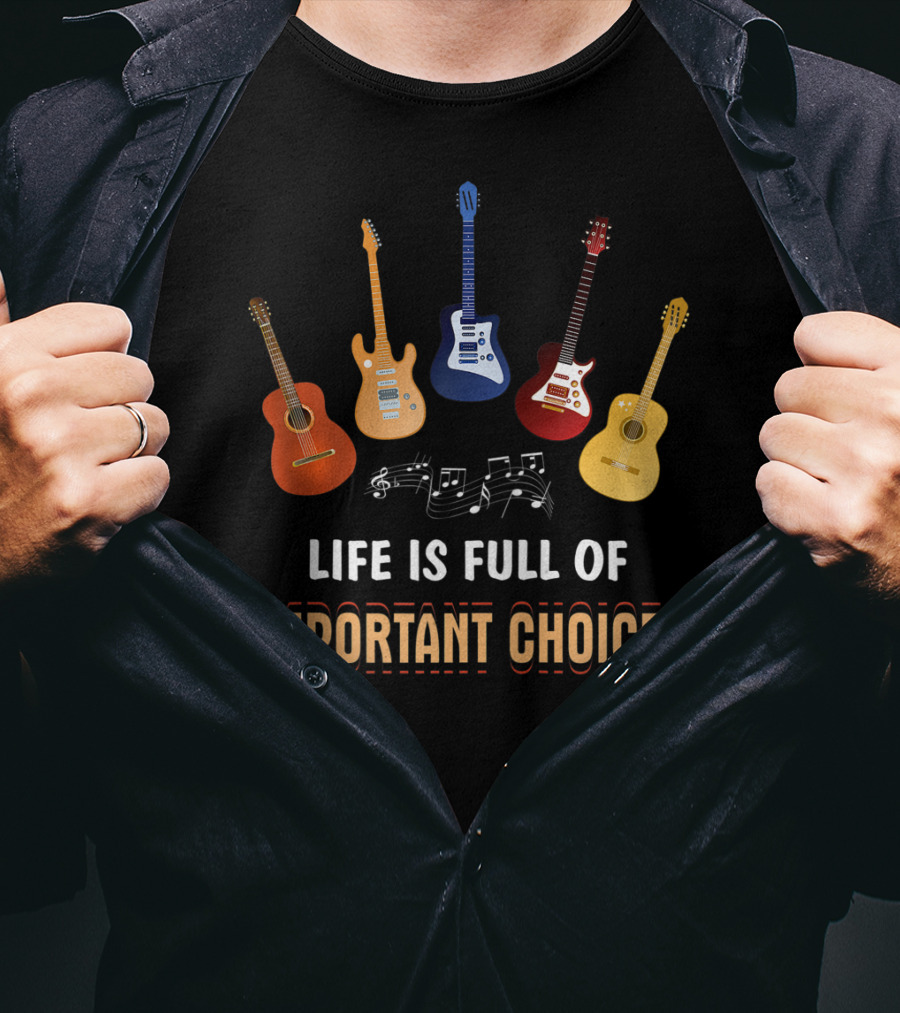 Life Is Full Of Important Choices With Guitar Variations And Musical Notes T-Shirt