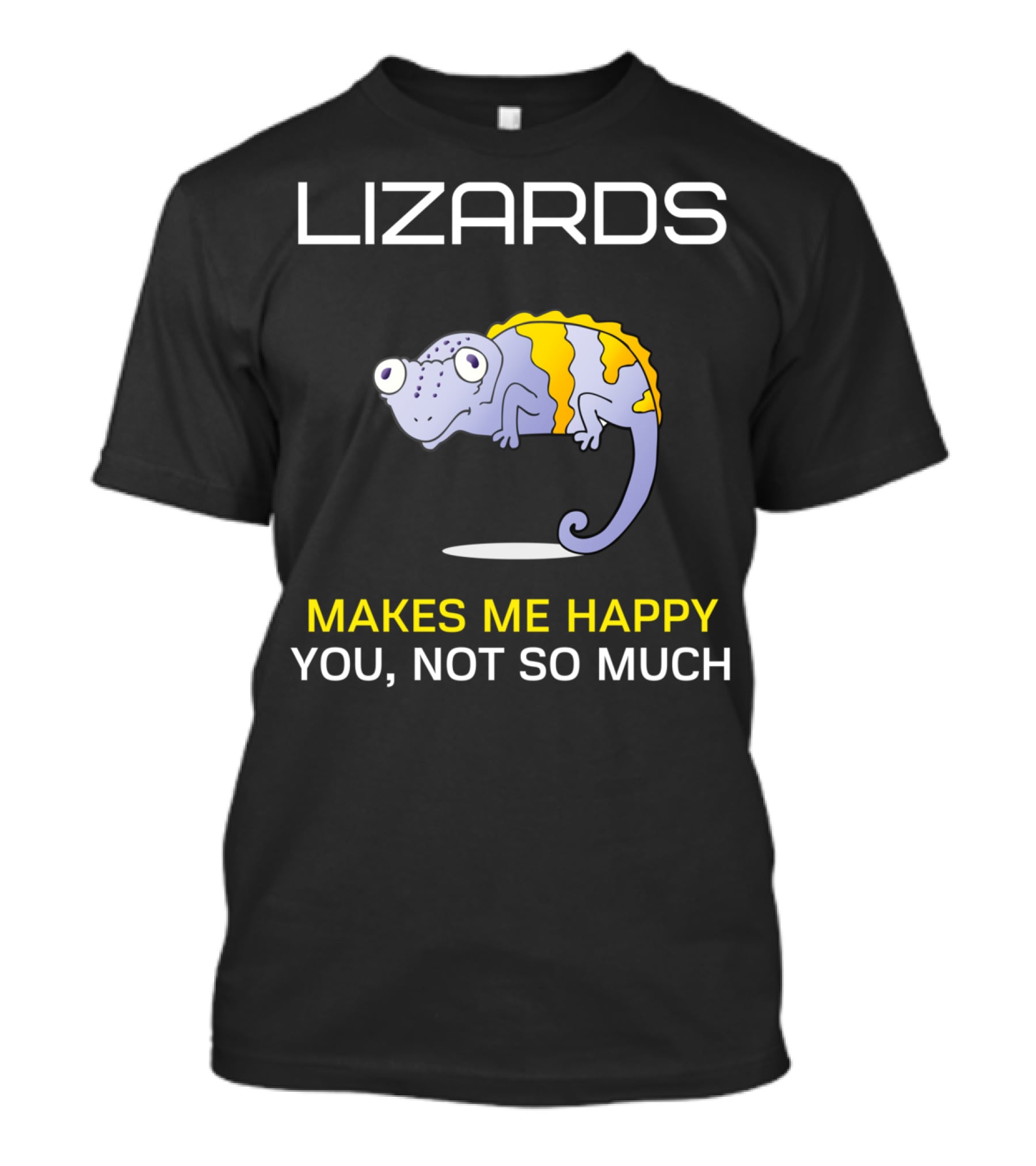 Lizards Makes Me Happy You Not So Much T-Shirt