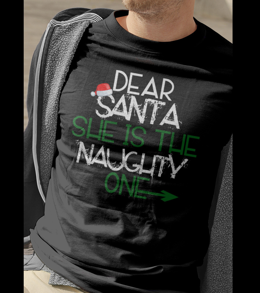 Dear Santa She Is The Naughty One Text With Santa Hat T-Shirt