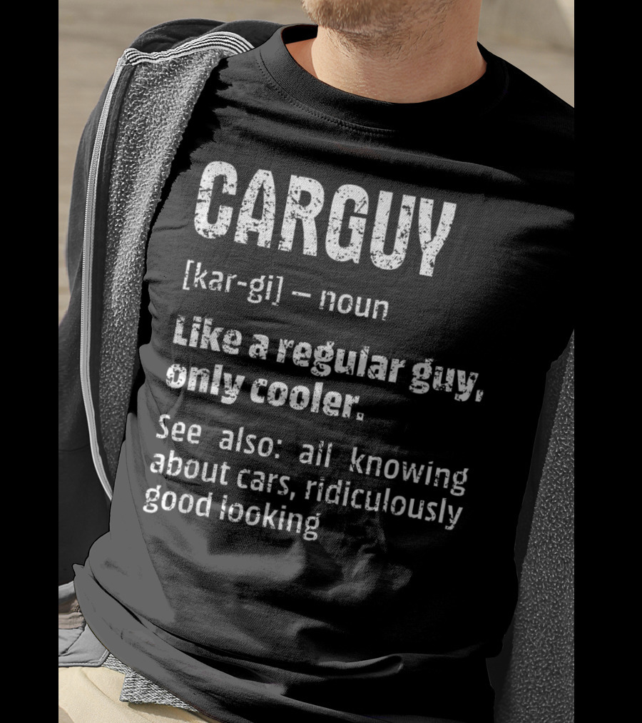 Mens Car Guy Definition Like A Regular Guy Only Cooler All Knowing About Cars Ridiculously Good Looking T-Shirt