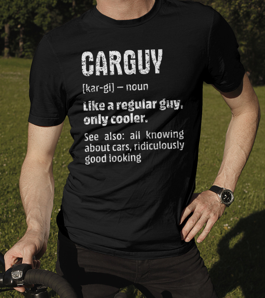 Mens Car Guy Definition Like A Regular Guy Only Cooler All Knowing About Cars Ridiculously Good Looking T-Shirt
