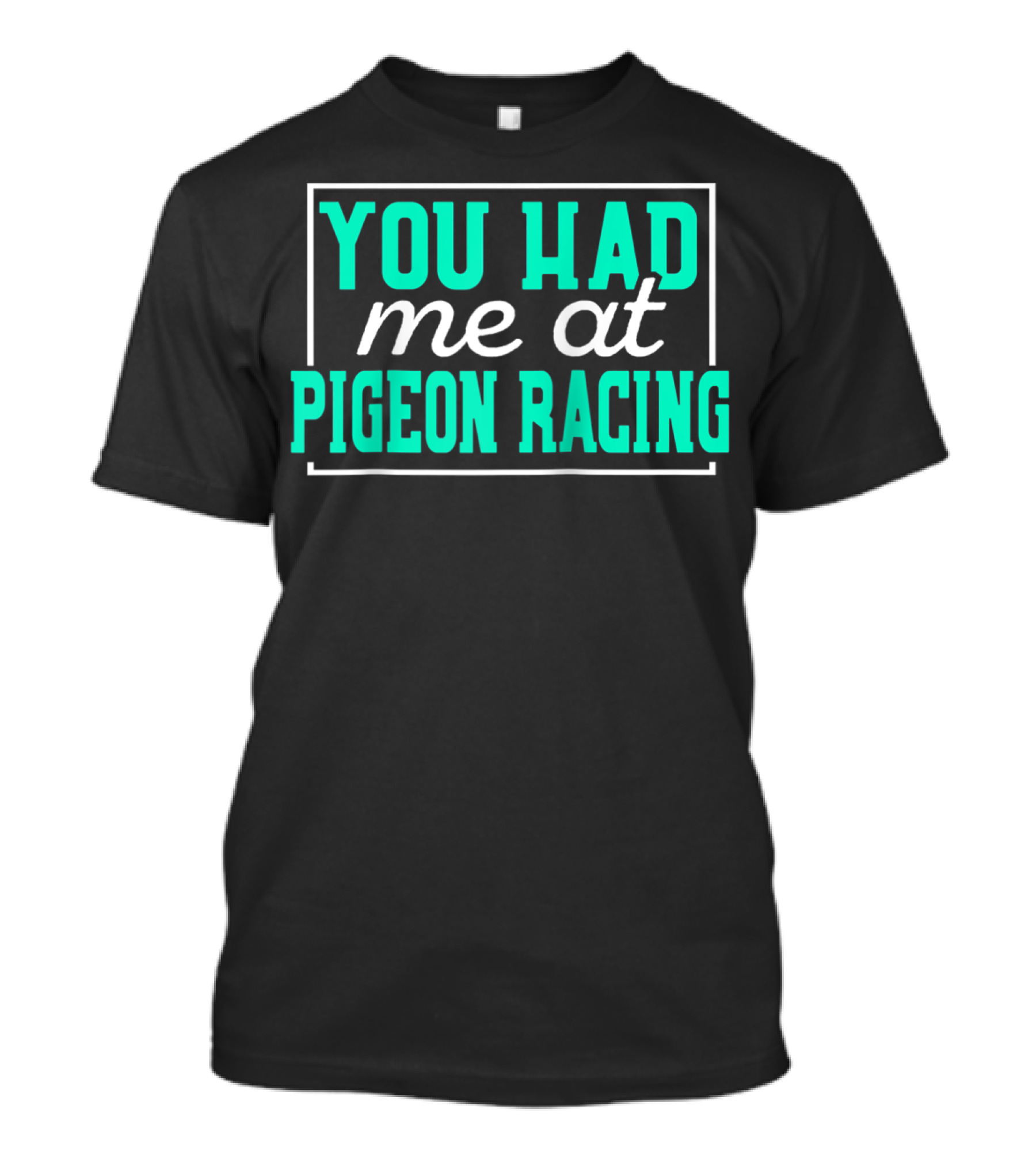 You Had Me At Pigeon Racing T-Shirt