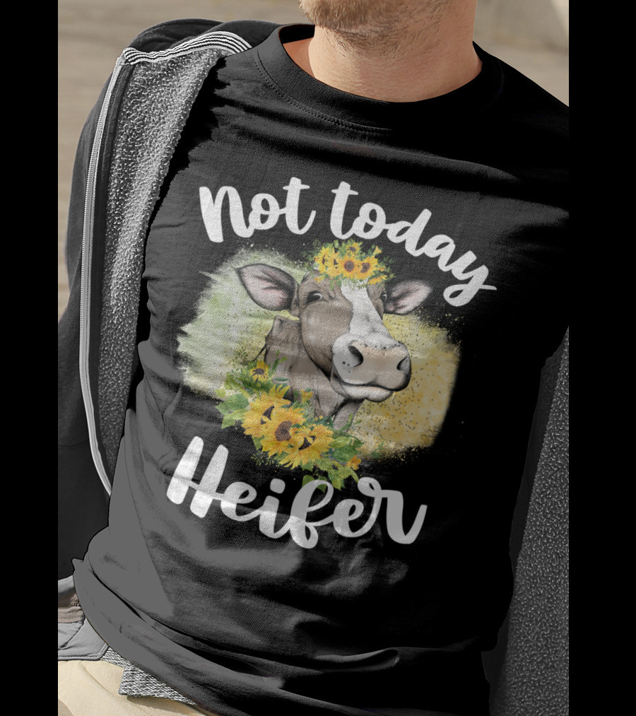 Not Today Heifer Sunflower Cow Cattle Farmer T-Shirt
