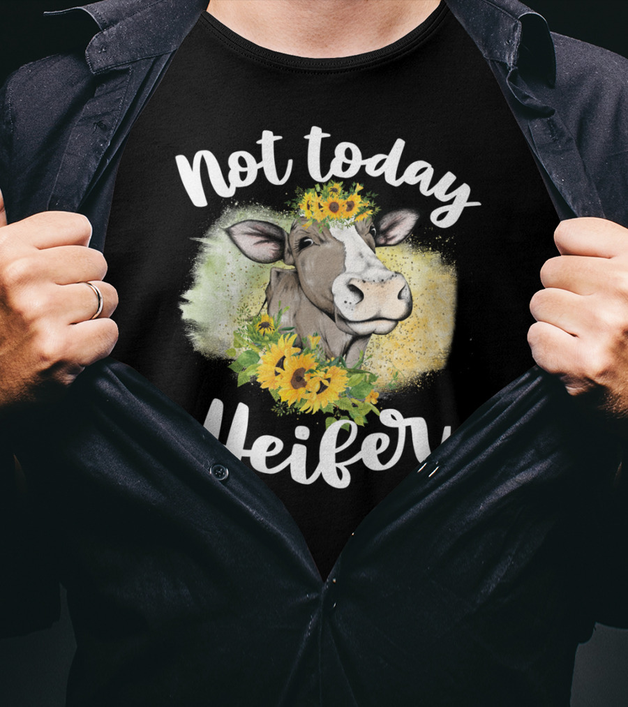Not Today Heifer Sunflower Cow Cattle Farmer T-Shirt