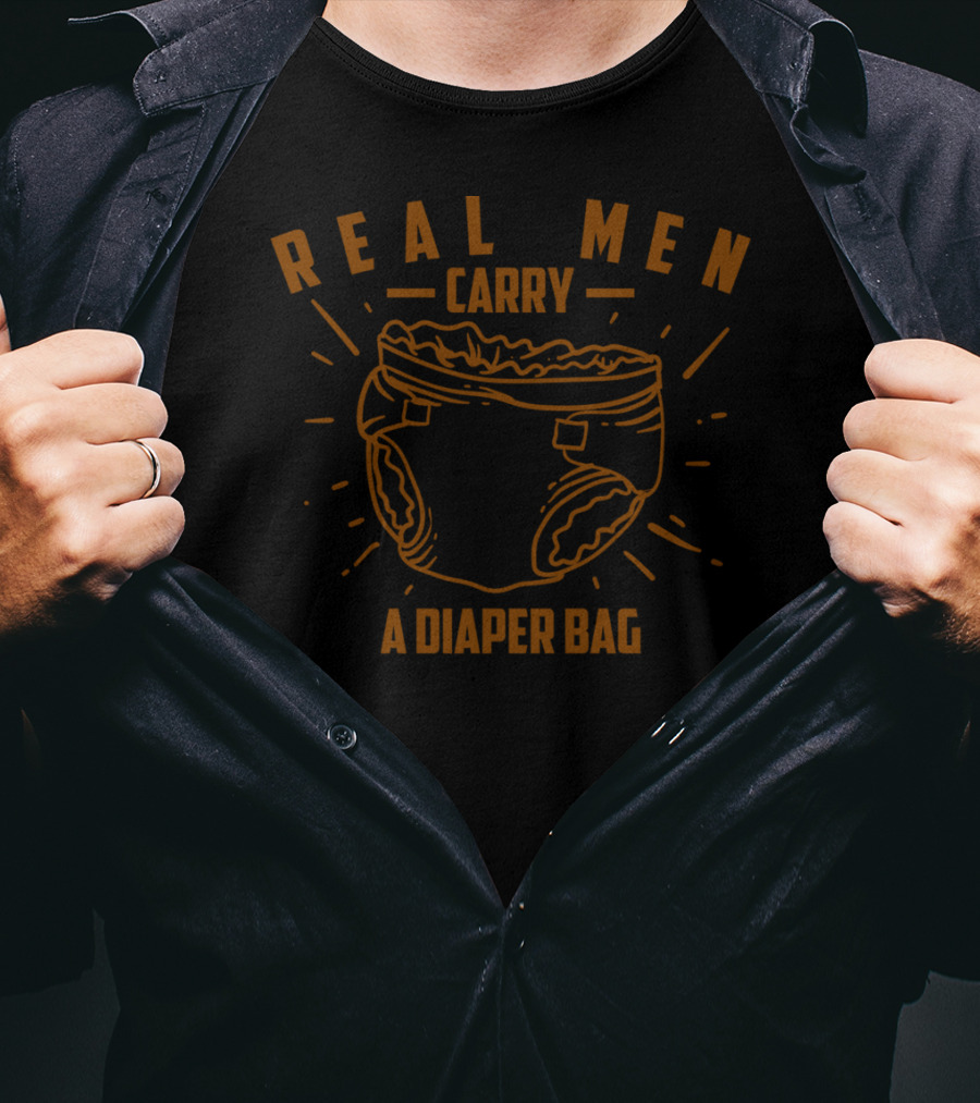 Real Men Carry A Diaper Bag Cool True Dads T-Shirt