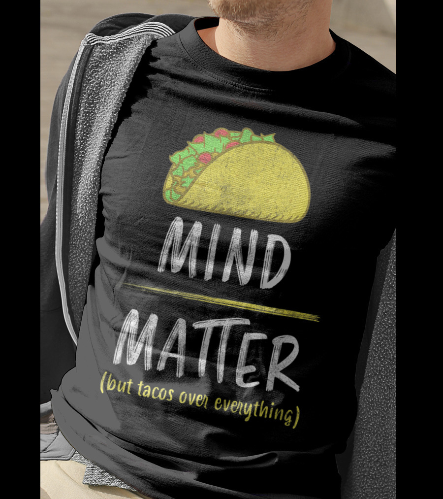 Mind Over Matter But Tacos Over Everything Fitness Funny T-Shirt