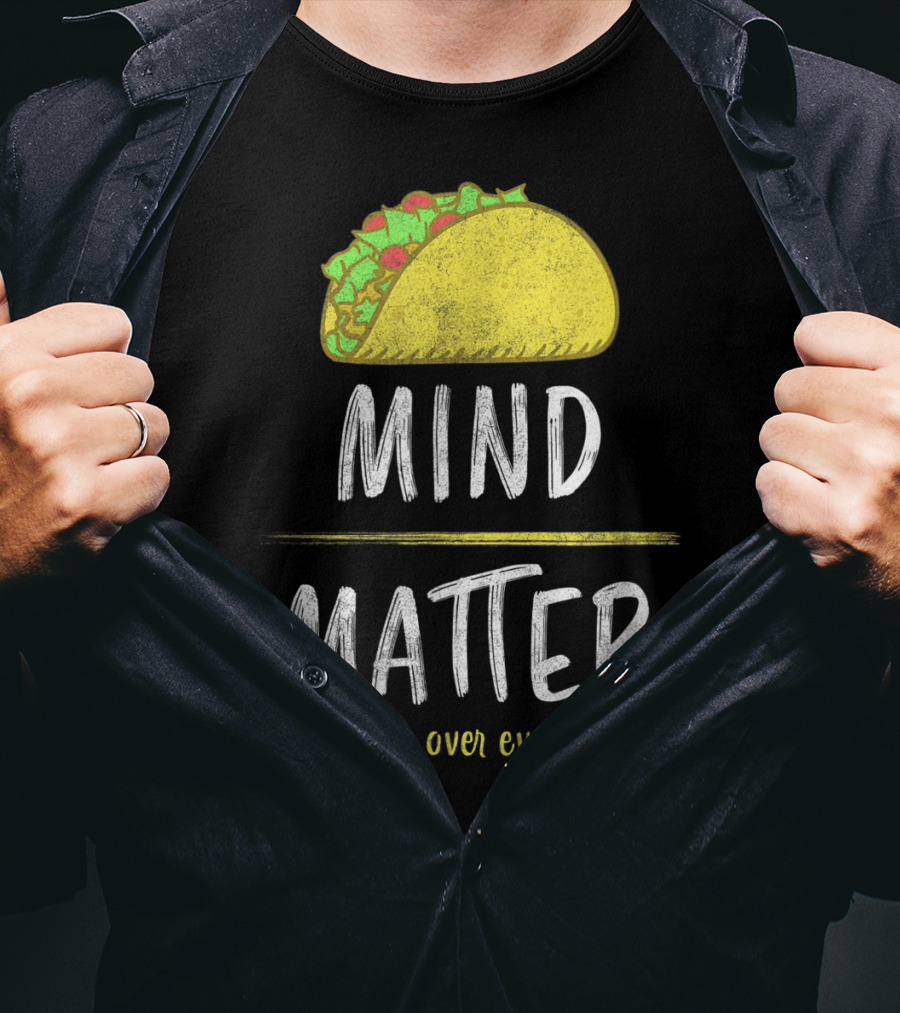Mind Over Matter But Tacos Over Everything Fitness Funny T-Shirt