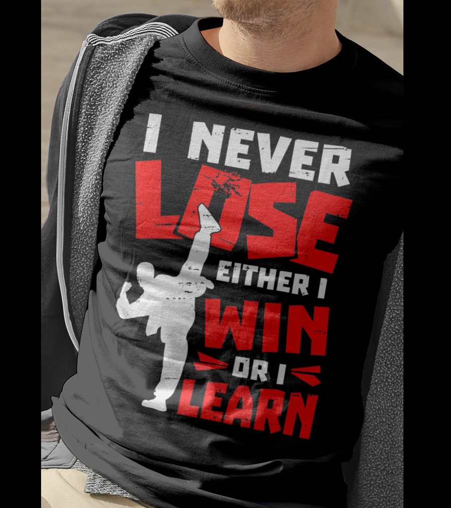 I Never Lose Either I Win Or I Learn Taekwondo High Kick Martial Arts T-Shirt