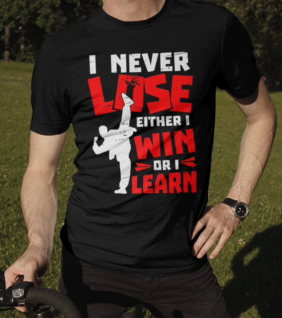 I Never Lose Either I Win Or I Learn Taekwondo High Kick Martial Arts T-Shirt