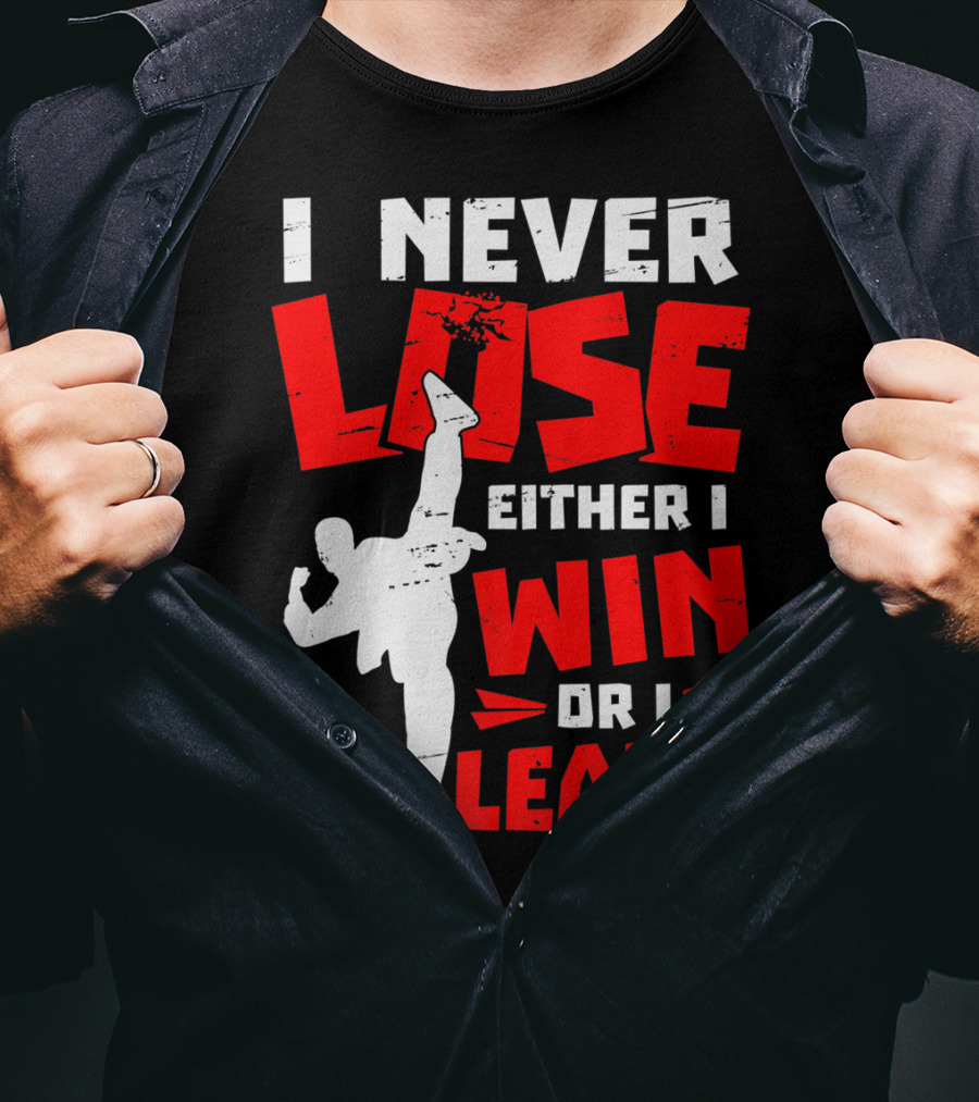 I Never Lose Either I Win Or I Learn Taekwondo High Kick Martial Arts T-Shirt