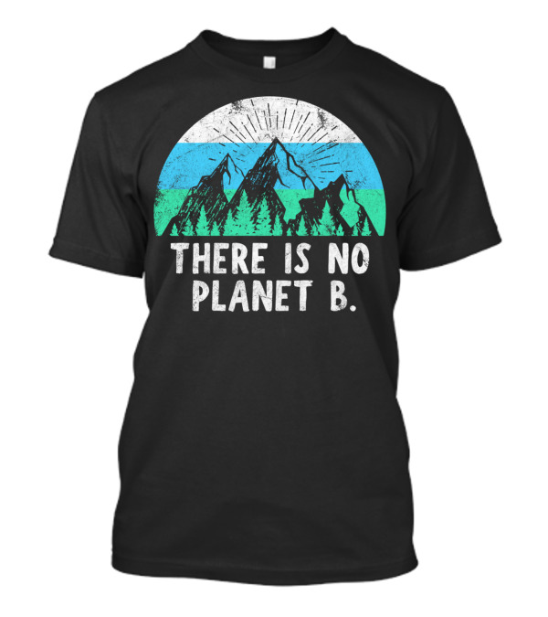 There Is No Planet B Mountain Nature Conservation Message T-Shirt