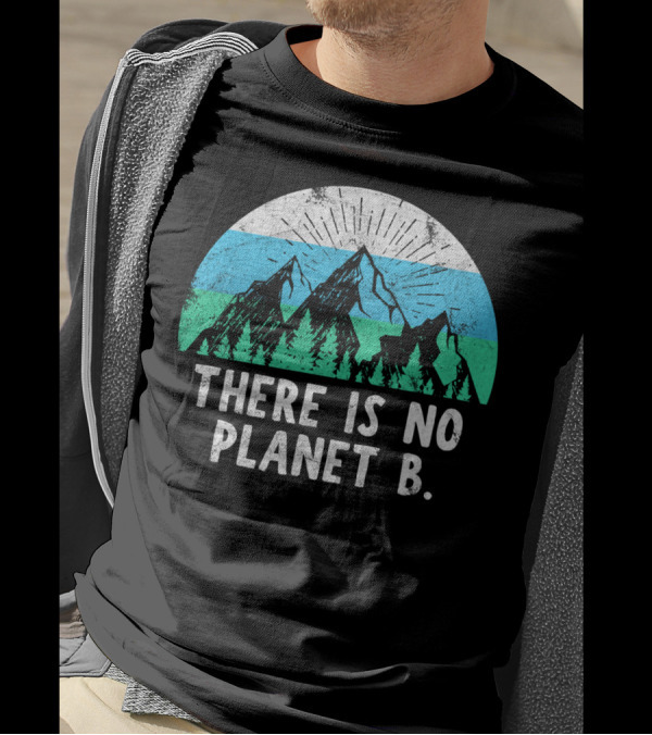 There Is No Planet B Mountain Nature Conservation Message T-Shirt
