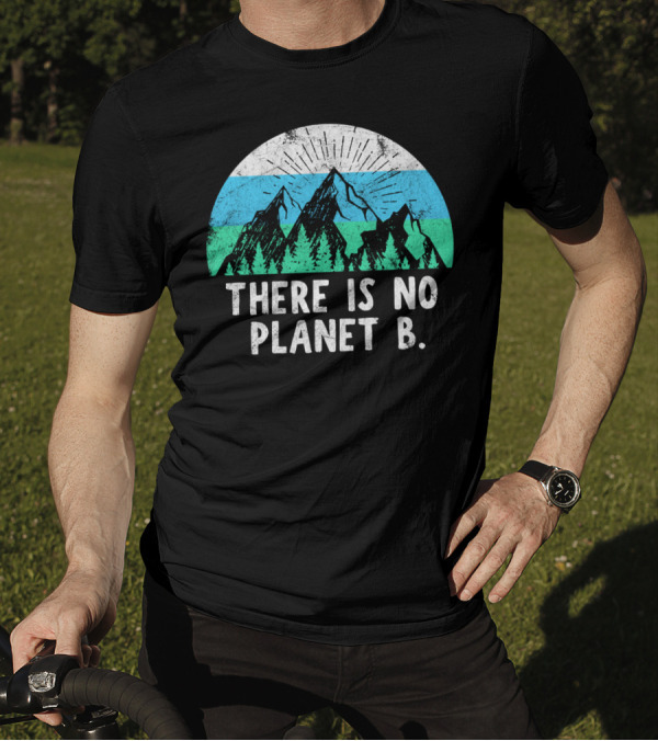 There Is No Planet B Mountain Nature Conservation Message T-Shirt