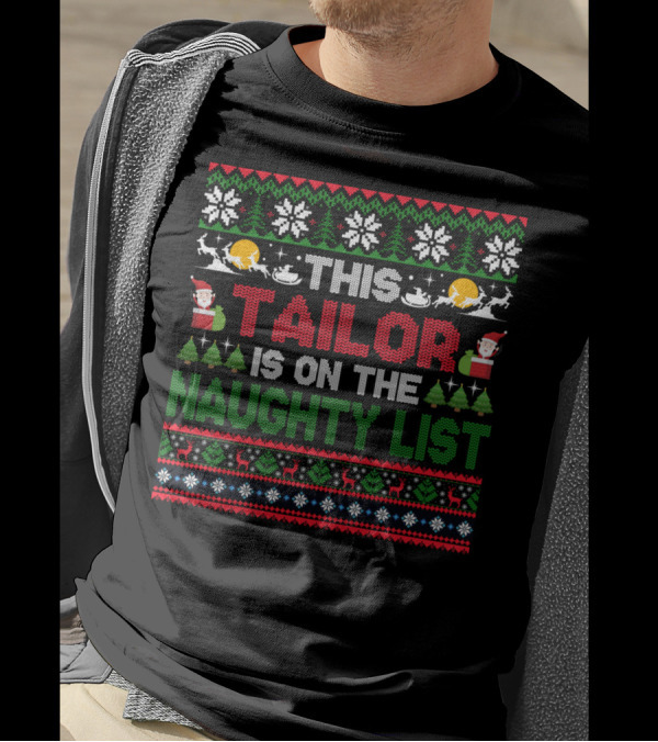 This Tailor Is On The Naughty List Christmas Sweater Style With Santa And Reindeer T-Shirt