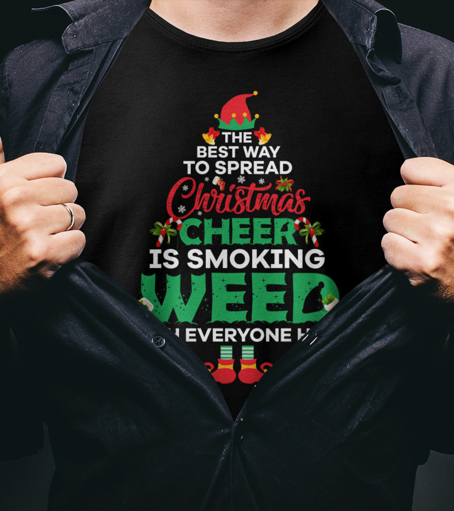 The Best Way To Spread Christmas Cheer Is Smoking Weed With Everyone Here T-Shirt