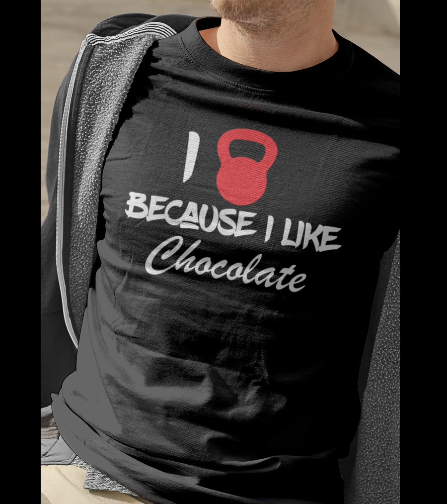 I Kettlebell Because I Like Chocolate T-Shirt