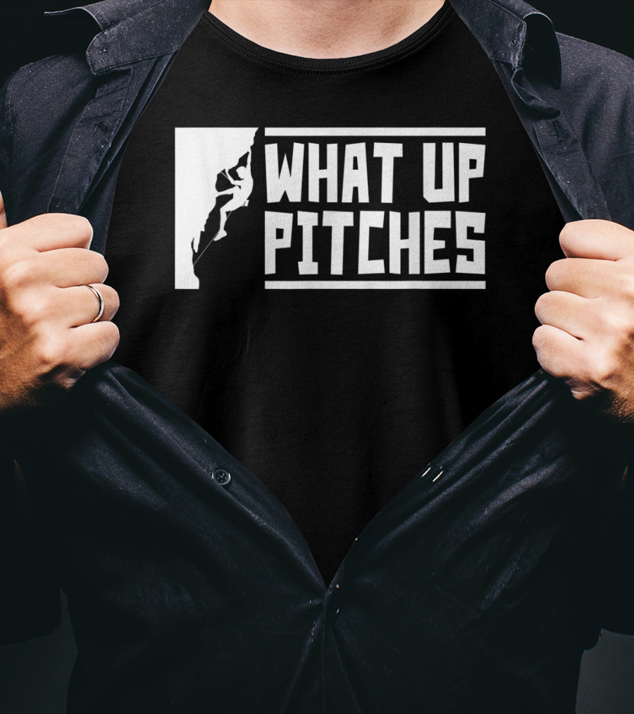 What Up Pitches Funny Rock Climbing T-Shirt