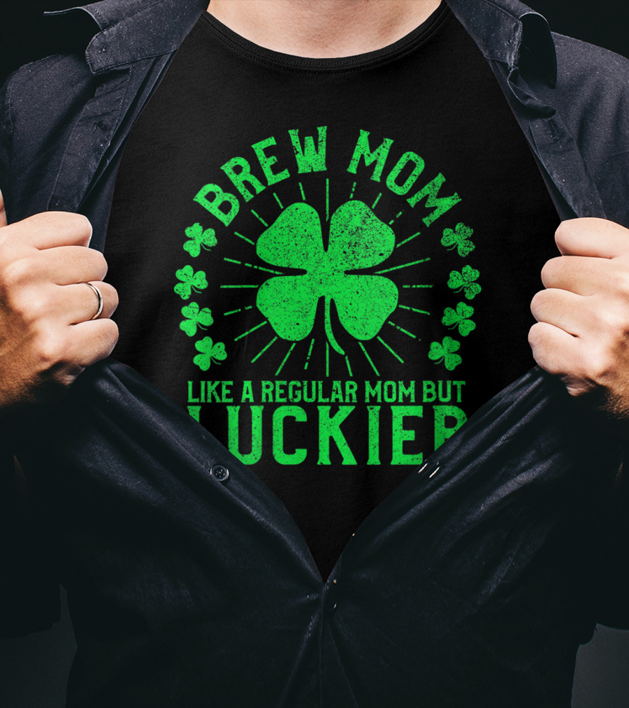 Brew Mom Like A Regular Mom But Luckier Funny St Patrick's Day Beer T-Shirt