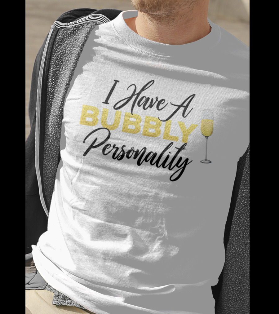 I Have A Bubbly Personality Champagne Lover T-Shirt