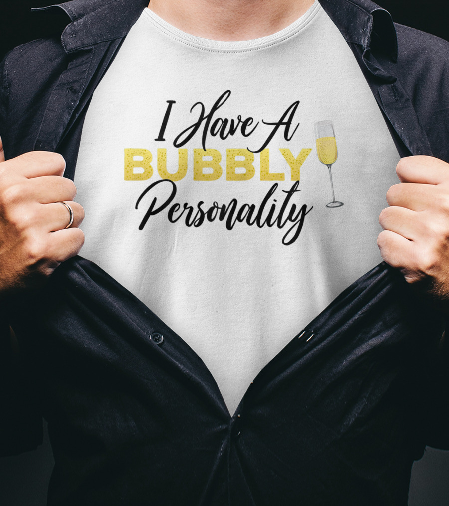 I Have A Bubbly Personality Champagne Lover T-Shirt