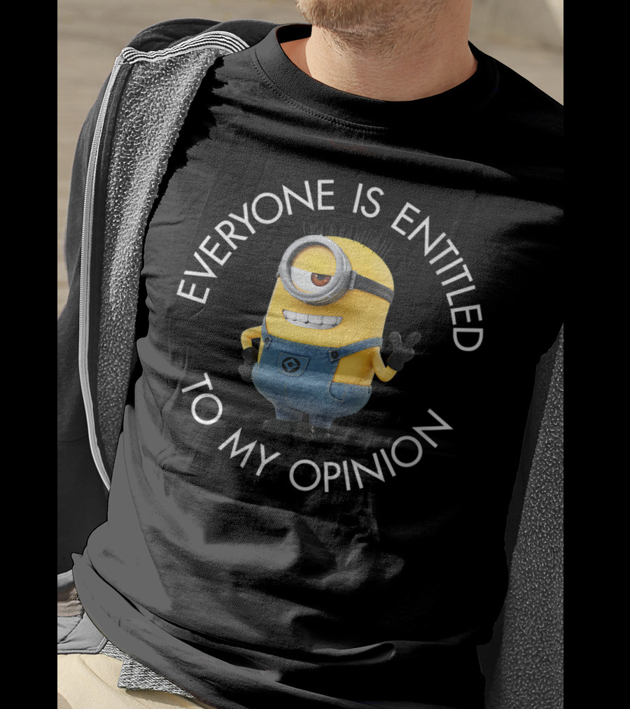 Despicable Me Minions Everyone Is Entitled To My Opinion T-Shirt