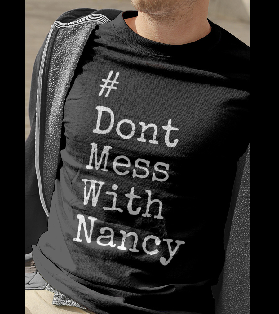 Don't Mess With Nancy Pelosi Text Style Hashtag T-Shirt