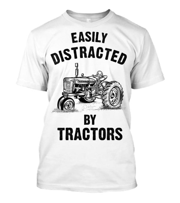Easily Distracted By Tractors Funny Farmer T-Shirt