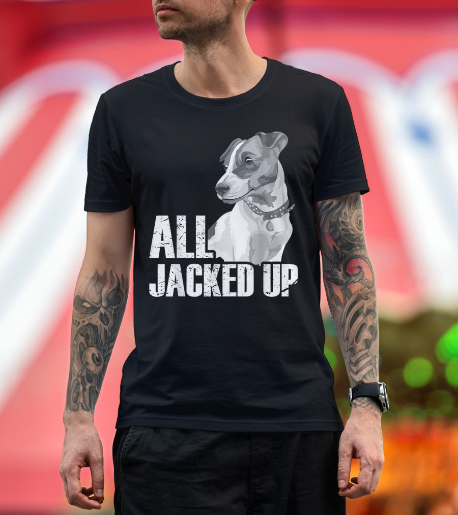 All Jacked Up Jack Russell Terrier Jrt Lover Dog Image T-Shirt