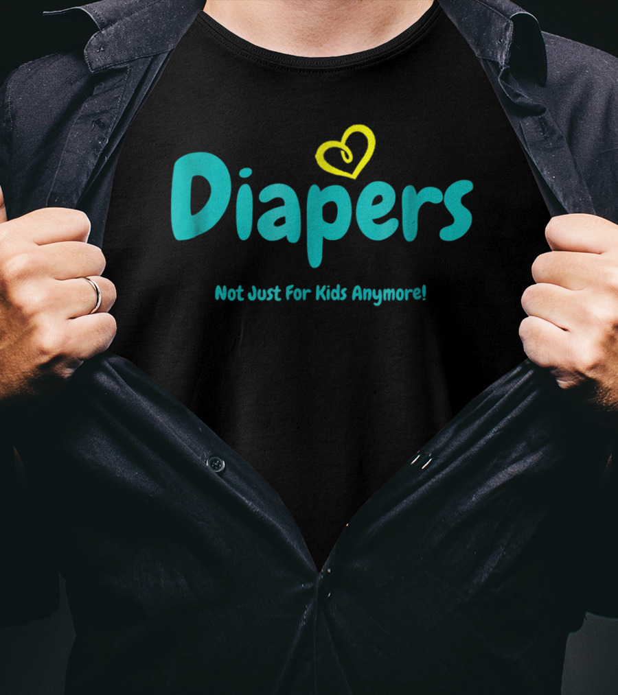 Diapers Not Just For Kids Anymore With Heart T-Shirt