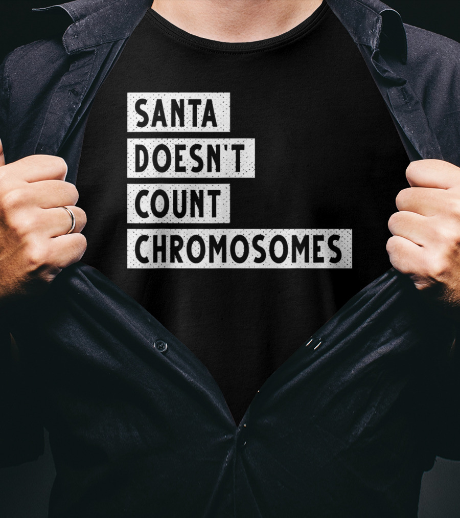 Santa Doesn't Count Chromosomes Xmas Down Syndrome T-Shirt