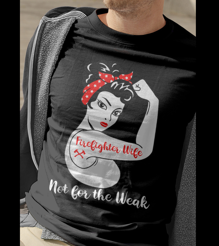 Firefighter Wife Not For The Weak Rosie The Riveter Style With Red Bandana And Axes T-Shirt