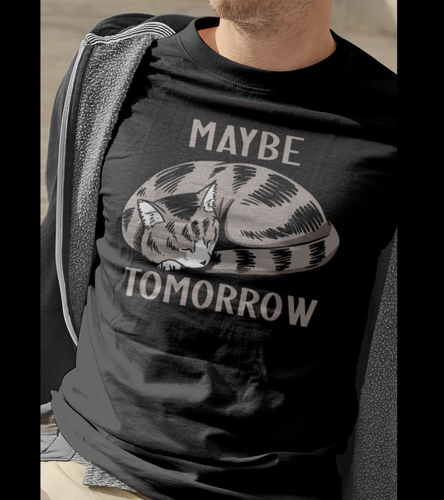 Sleepy Cat Maybe Tomorrow T-Shirt