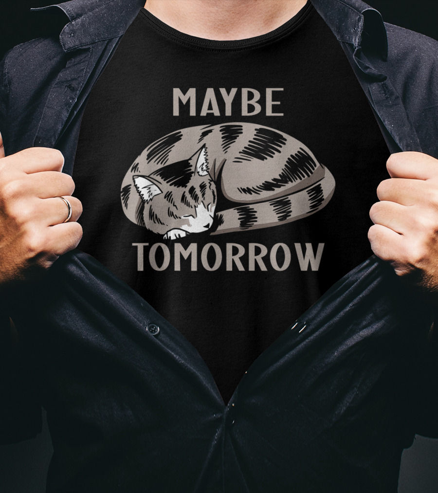 Sleepy Cat Maybe Tomorrow T-Shirt