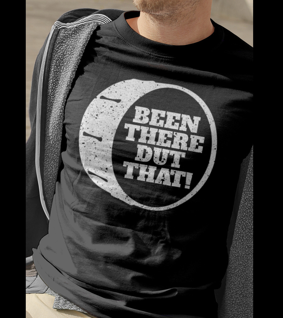 Been There Dut That Funny School Band Drummer T-Shirt