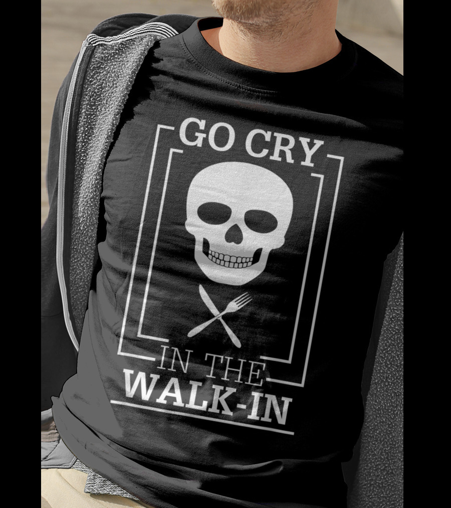 GO CRY IN THE WALK-IN Skull With Crossed Fork And Knife T-Shirt