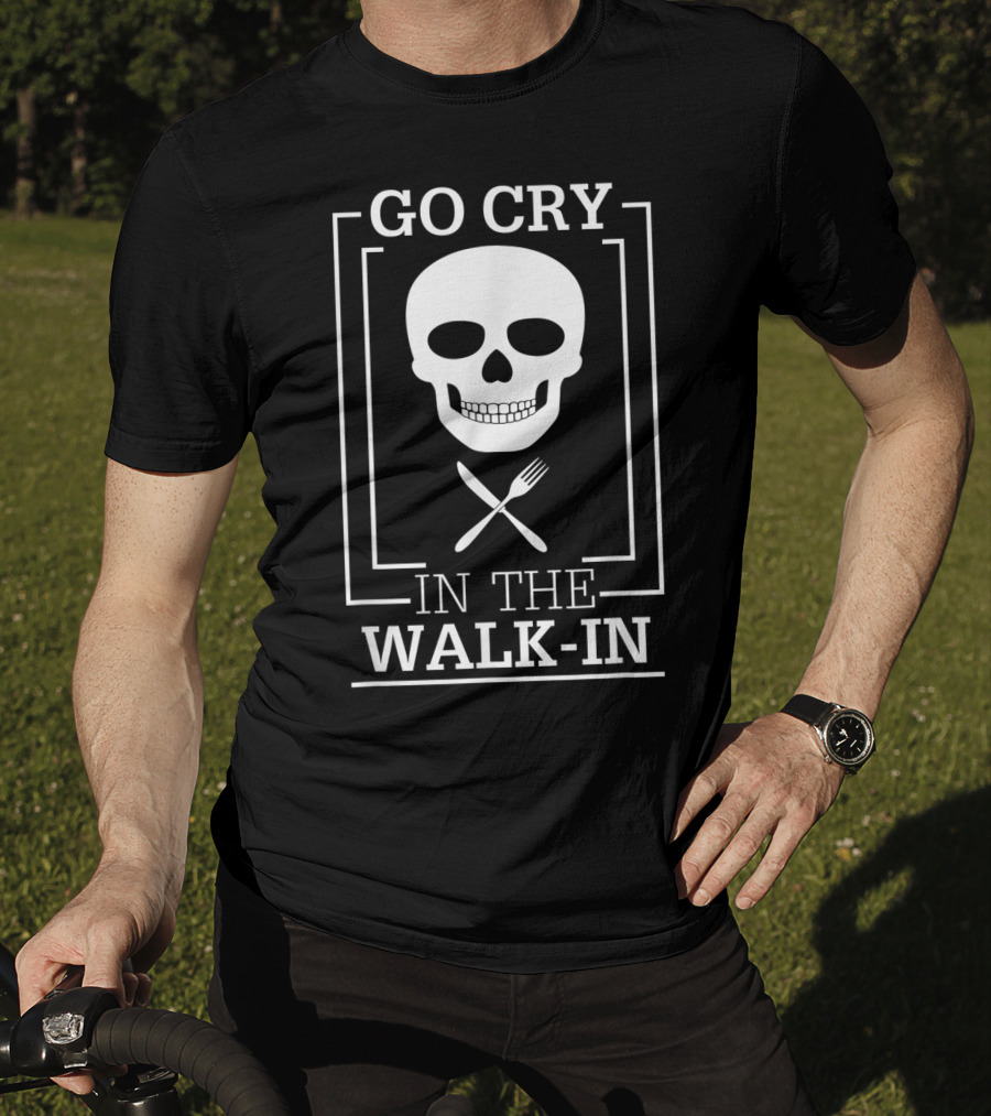 GO CRY IN THE WALK-IN Skull With Crossed Fork And Knife T-Shirt