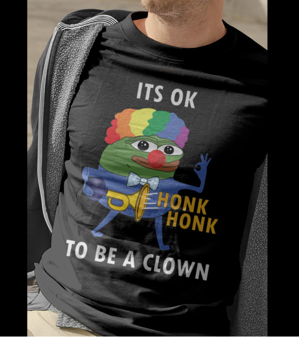 ITS OK TO BE A CLOWN HONK HONK T-Shirt