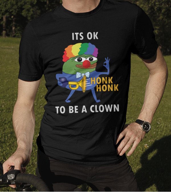 ITS OK TO BE A CLOWN HONK HONK T-Shirt