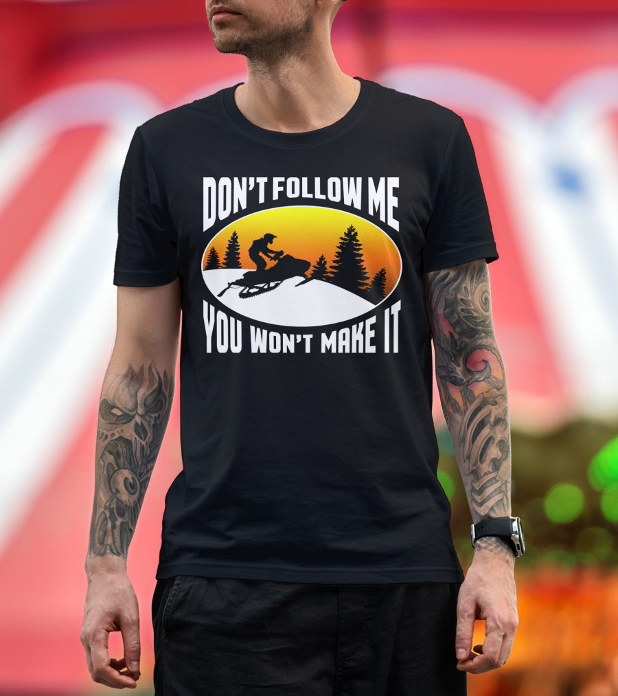 Don't Follow Me You Won't Make It Snowmobile Silhouette Sunset Forest Scene T-Shirt
