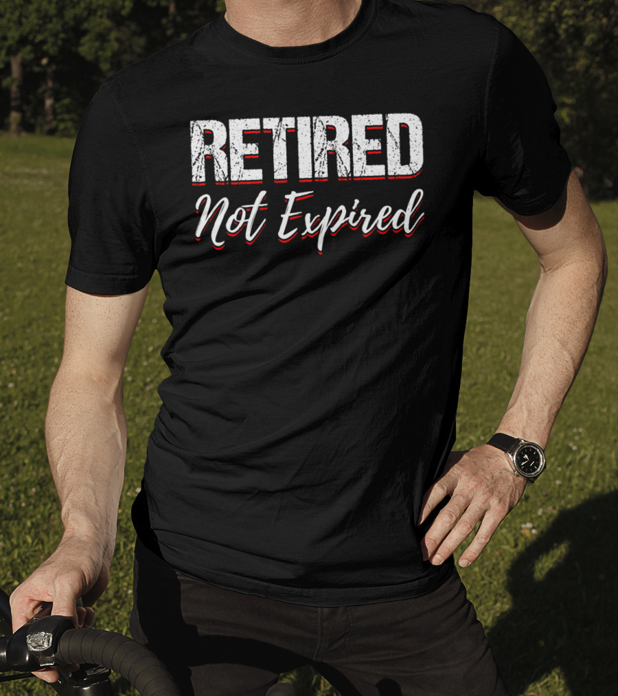 Retired Not Expired Funny Retirement Shirt Trending Search T-Shirt
