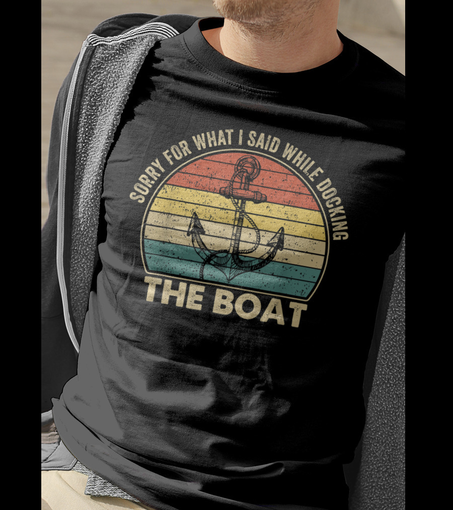 Sorry For What I Said While Docking The Boat Anchor Vintage Retro Stripes T-Shirt